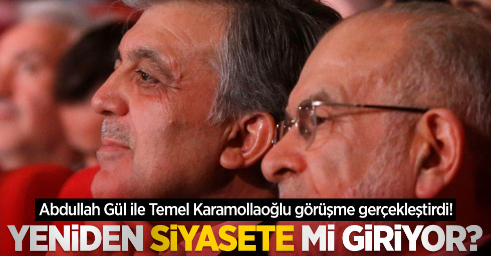 Abdullah Gül ile Temel Karamollaoğlu görüşme gerçekleştirdi! Yeniden siyasete mi giriyor? 