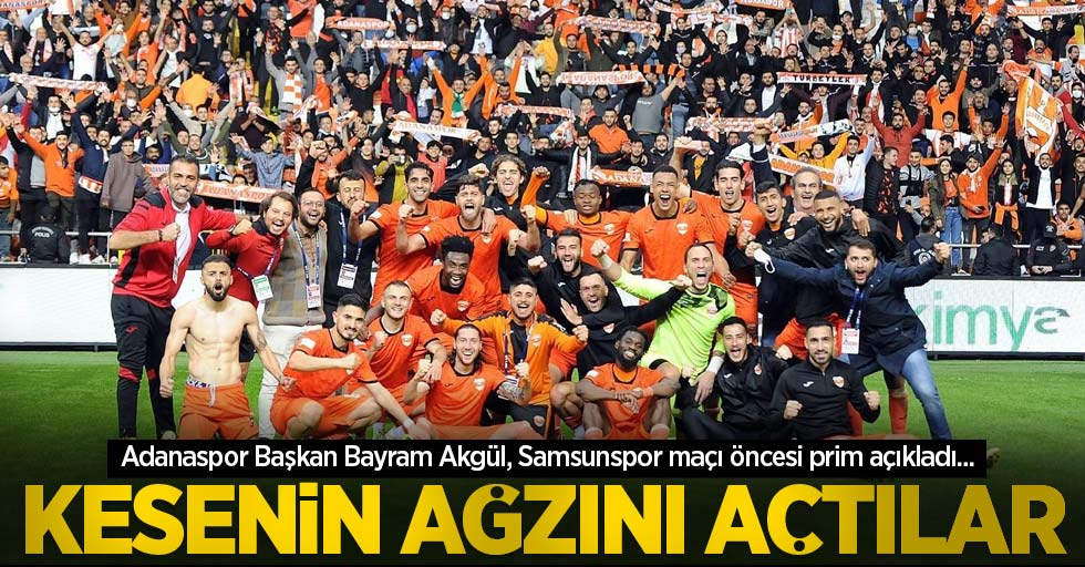 Adanaspor Başkan Bayram Akgül, Samsunspor maçı öncesi prim açıkladı...  Kesenin Ağzını Açtılar