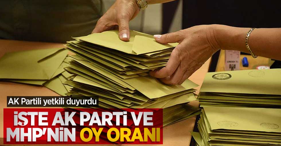 AK Partili yetkili duyurdu: İşte AK Parti ve MHP'nin oy oranı 
