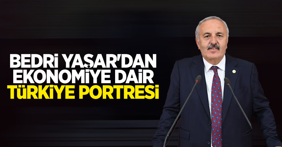 Bedri Yaşar'dan ekonomiye dair Türkiye portresi