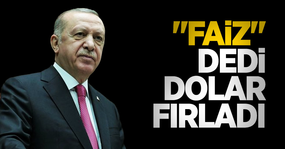 Cumhurbaşkanı Erdoğan "faiz" dedi, dolar fırladı