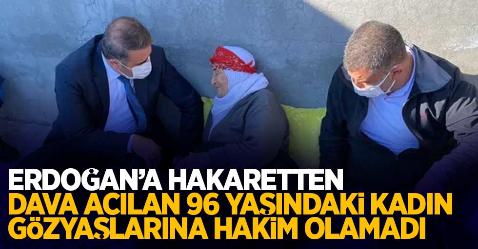 Erdoğan'a hakaretten dava açılan 96 yaşındaki kadın gözyaşlarını tutamadı