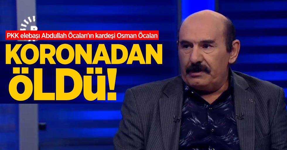 PKK elebaşı Abdullah Öcalan'ın kardeşi Osman Öcalan koronadan öldü