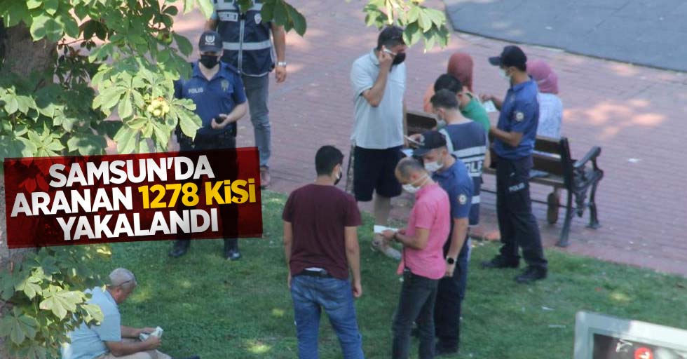 Samsun'da aranan 1278 kişi yakalandı