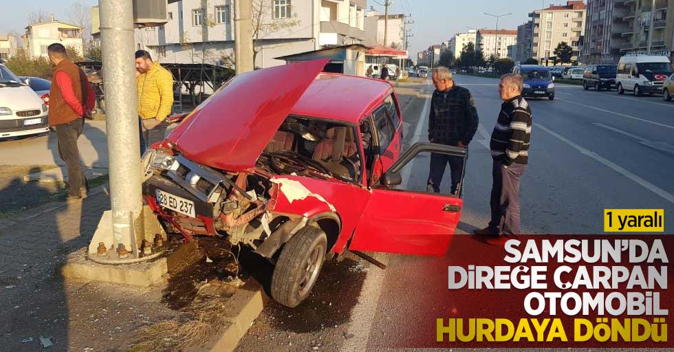 Samsun'da direğe çarpan otomobil hurdaya döndü: 1 yaralı