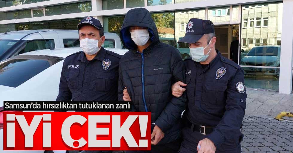 Samsun'da hırsızlıktan tutuklanan zanlı: İyi çek