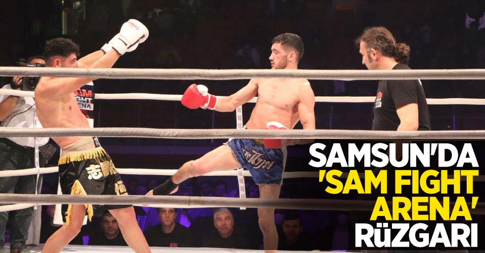 Samsun'da 'Sam Fight Arena' rüzgarı