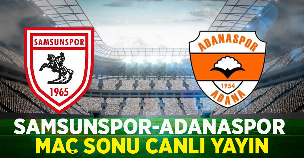 Samsunspor-Adanaspor maç sonu canlı yayın