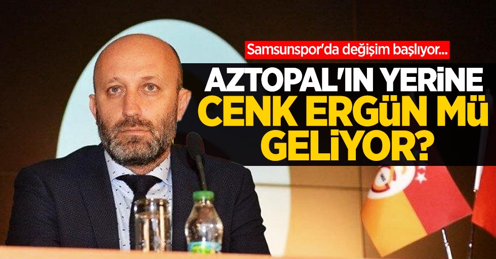 Samsunspor'da değişim başlıyor... Aztopal'ın yerine Cenk Ergün mü geliyor ?