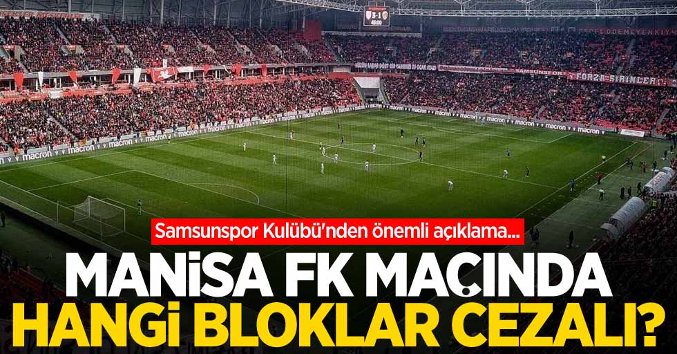 Samsunspor Kulübü'nden önemli açıklama... Manisa FK maçında hangi bloklar cezalı 