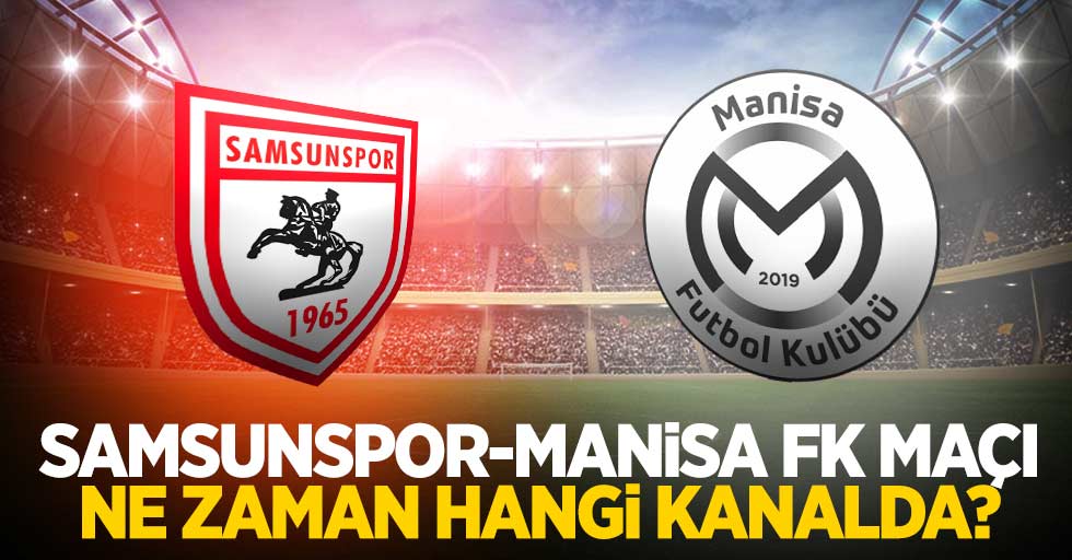 Samsunspor - Manisa FK  maçı ne zaman hangi kanalda