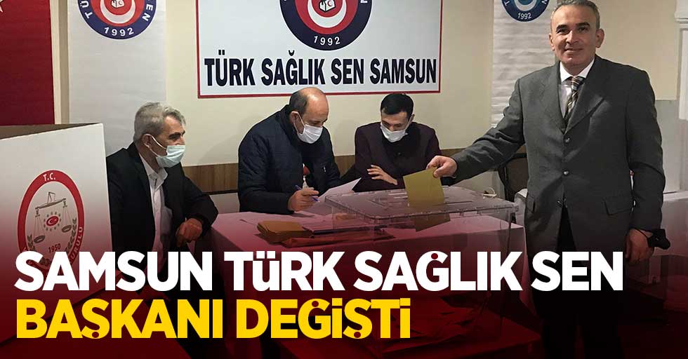 Türk Sağlık-Sen Samsun Şube Başkanı değişti