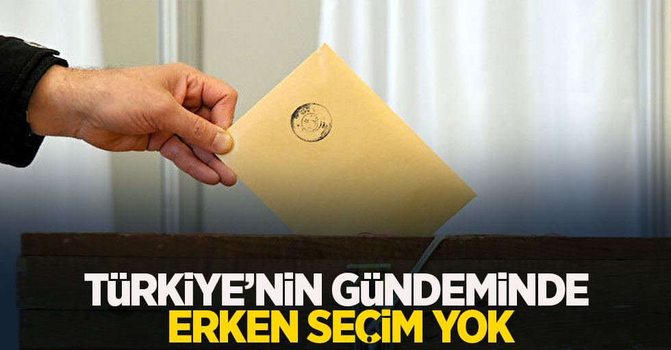 Türkiye'nin gündeminde erken seçim yok