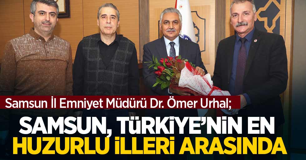 Urhal; Samsun, Türkiye'nin en huzurlu illeri arasında