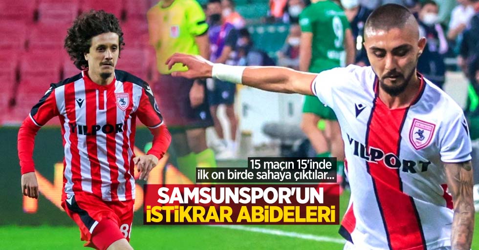 15 maçın 15'nde ilk on birde sahaya çıktılar...  Samsunspor'un istikrar abideleri 