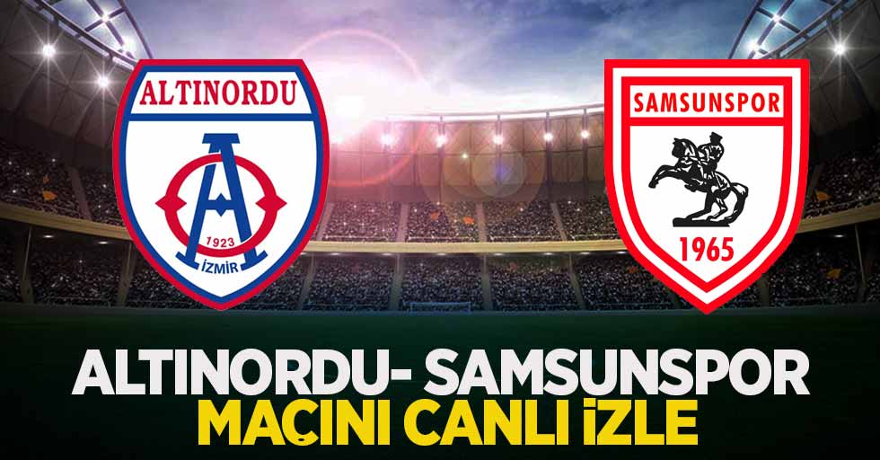 Altınordu- Samsunspor maçını canlı izle
