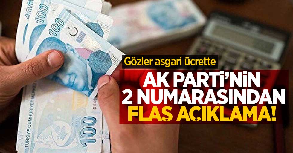 Gözler asgari ücrette! AK Parti'nin 2 numarasından flaş açıklama