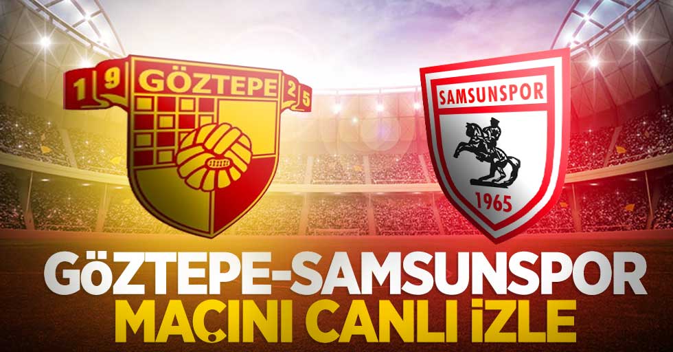 Göztepe-Samsunspor maçını canlı izle