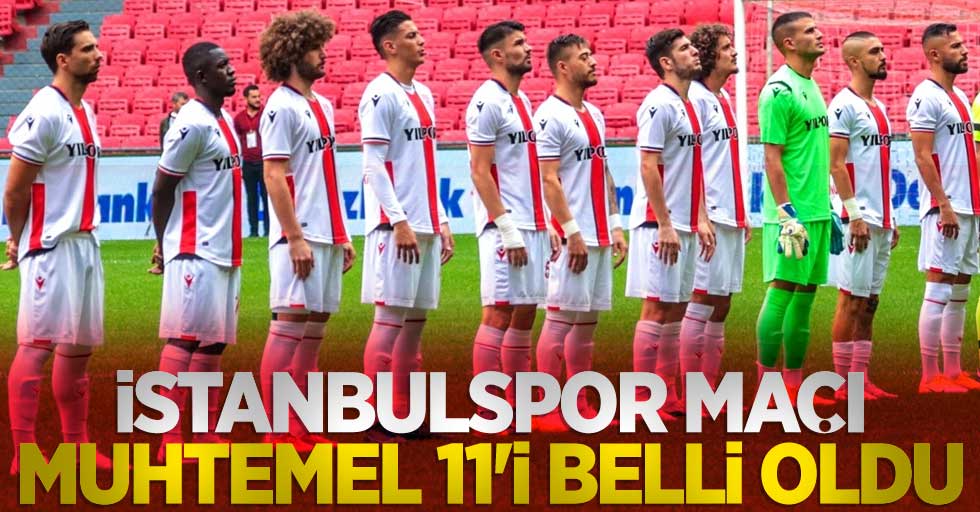 İstanbulspor maçı  muhtemel 11'i  belli oldu