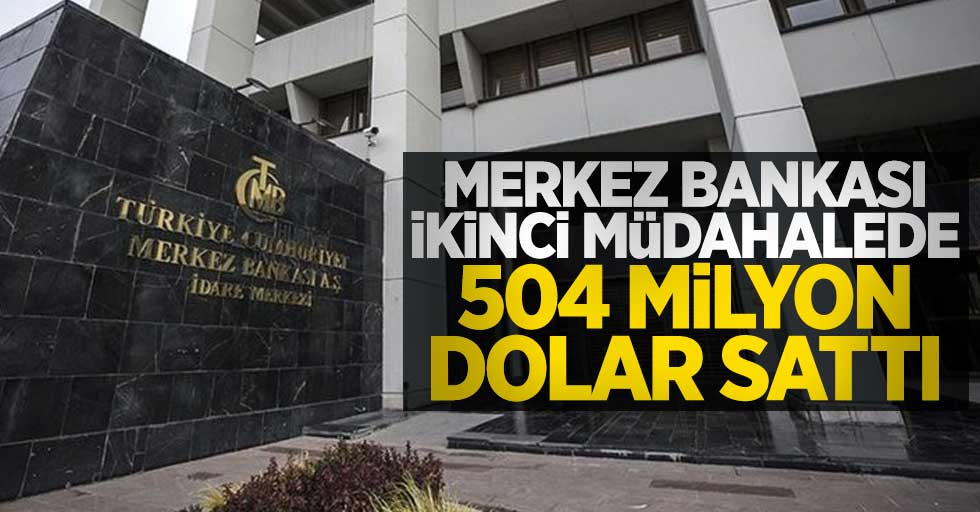 Merkez Bankası ikinci müdahalede 504 milyon dolar sattı