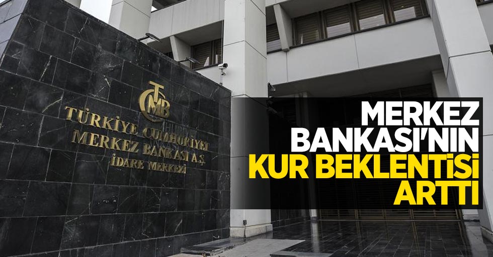 Merkez Bankası'nın kur beklentisi arttı 