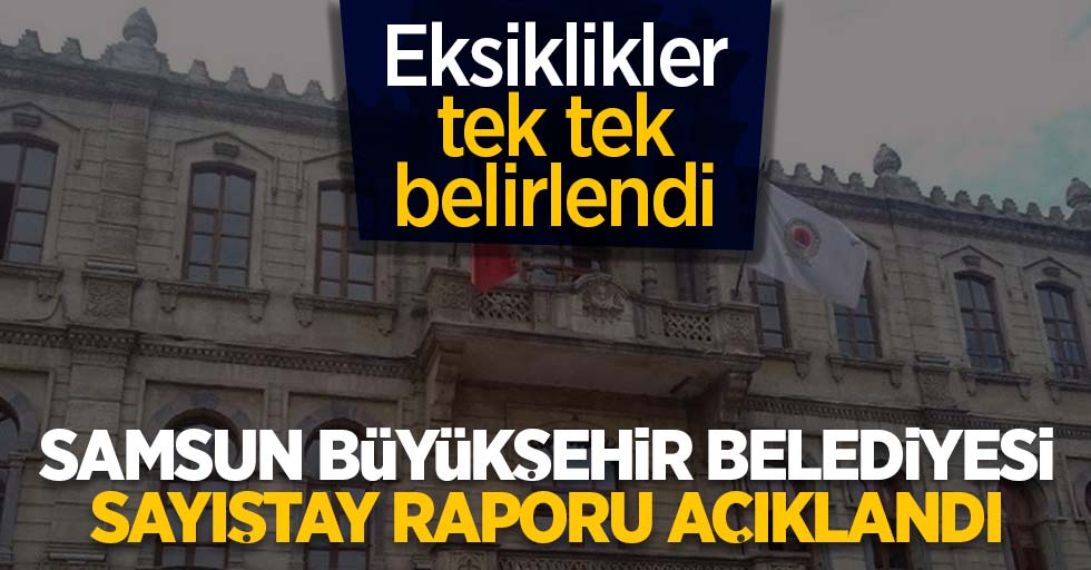 Samsun Büyükşehir Belediyesi sayıştay raporu açıklandı