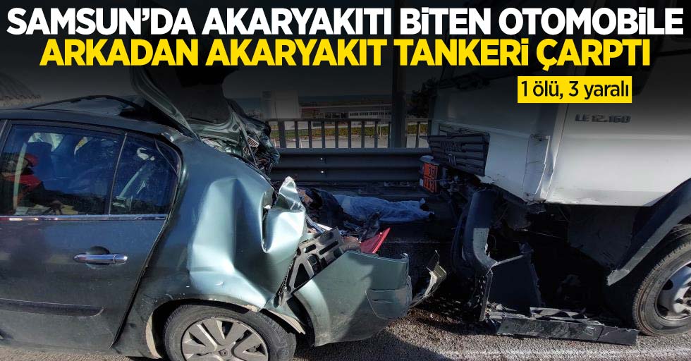 Samsun'da akaryakıtı biten otomobile tanker çarptı: 1 ölü, 3 yaralı