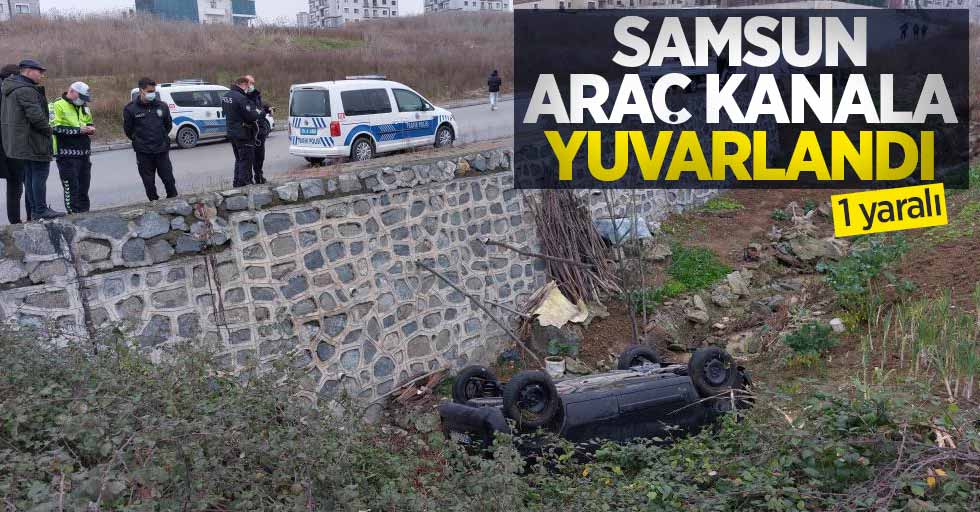Samsun'da araç kanala yuvarlandı: 1 yaralı