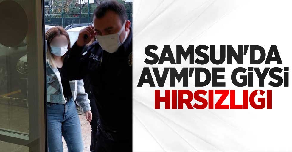 Samsun'da AVM'de giysi hırsızlığı