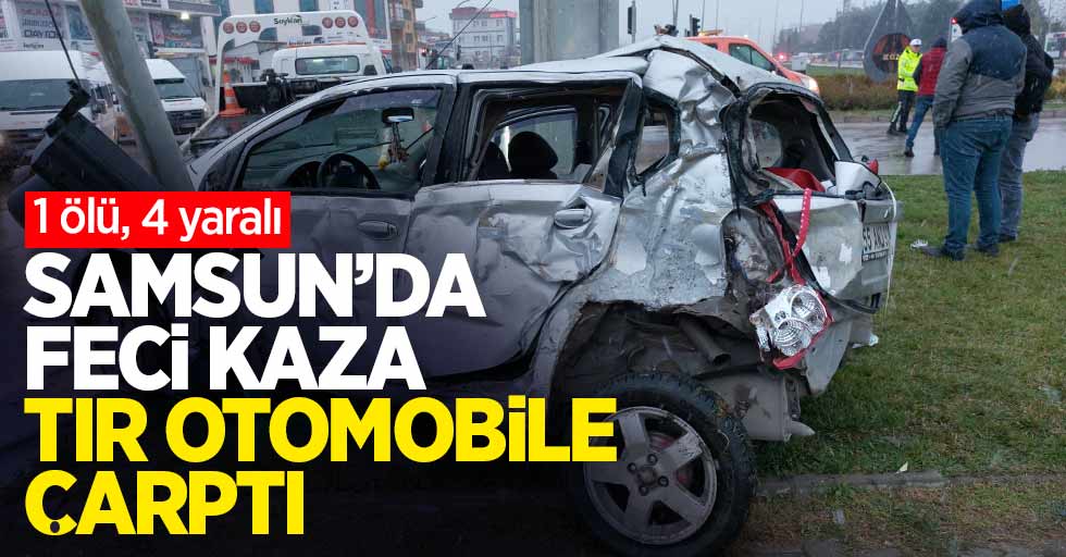 Samsun'da feci kaza: 1 ölü, 4 yaralı