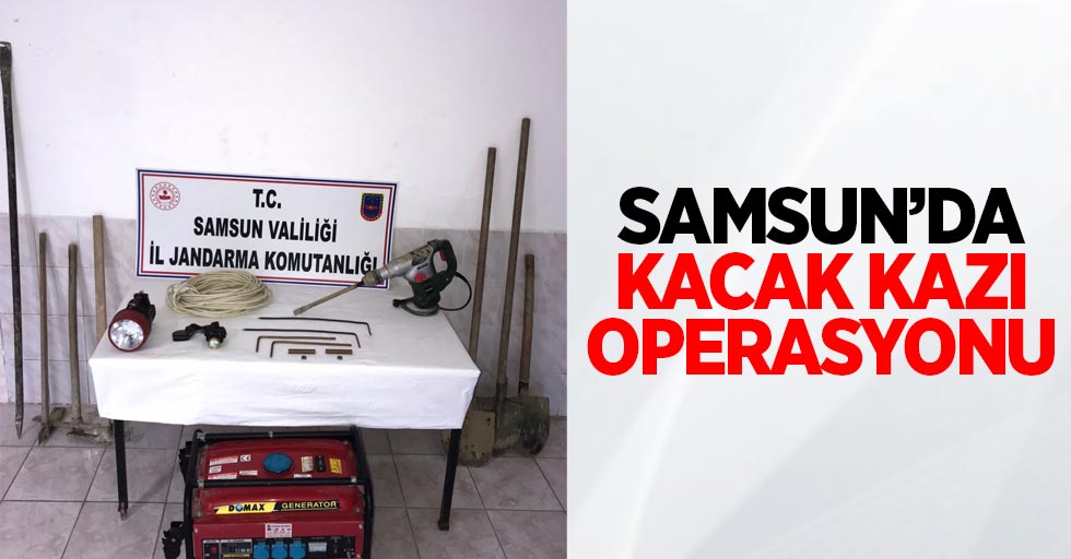 Samsun'da kaçak kazı operasyonu
