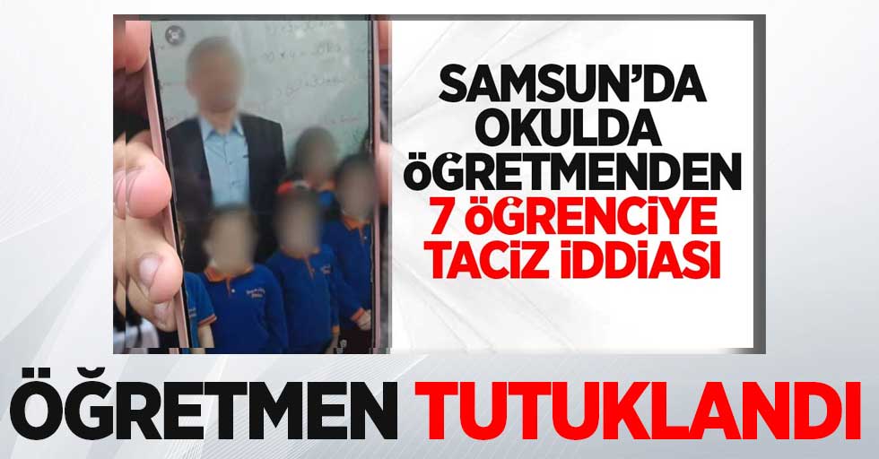 Samsun'da taciz iddiası ile açığa alınan öğretmen tutuklandı
