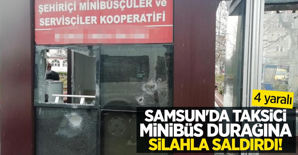 Samsun'da taksici minibüs durağına silahla saldırdı! 4 yaralı