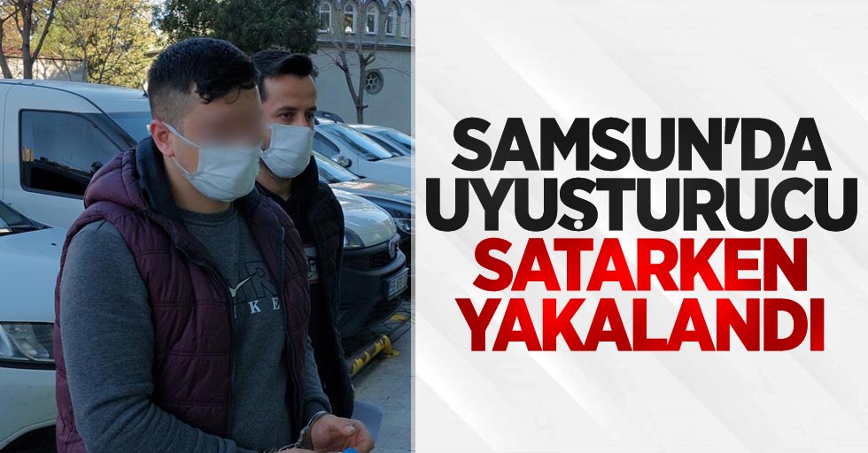 Samsun'da uyuşturucu satarken yakalandı
