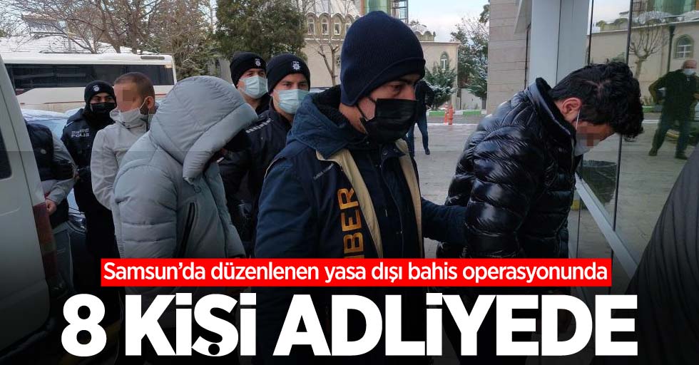 Samsun'da yasa dışı bahis operasyonu: 8 kişi adliyede