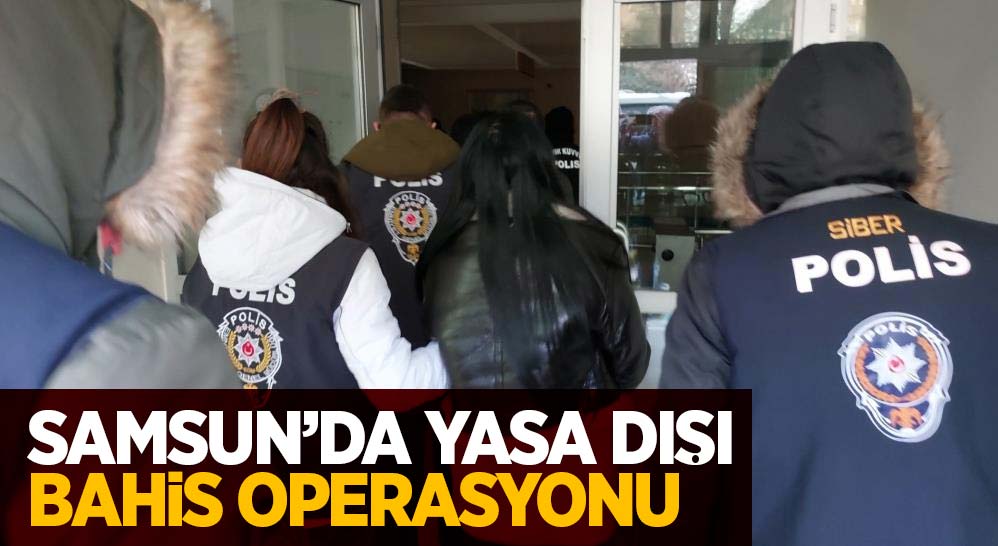 Samsun'da yasa dışı bahis operasyonu