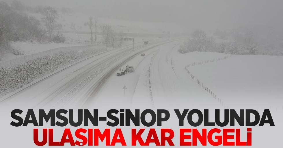 Samsun-Sinop yolunda ulaşıma kar engeli