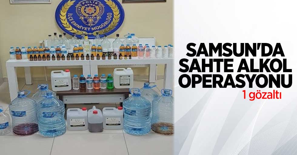 Samsun’da sahte alkol operasyonu: 1 gözaltı