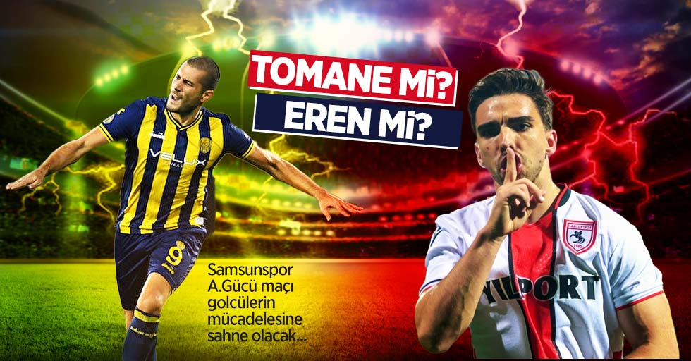Samsunspor - A.Gücü maçı golcülerin mücadelesine sahne olacak... TOMANE Mİ EREN Mİ ? 