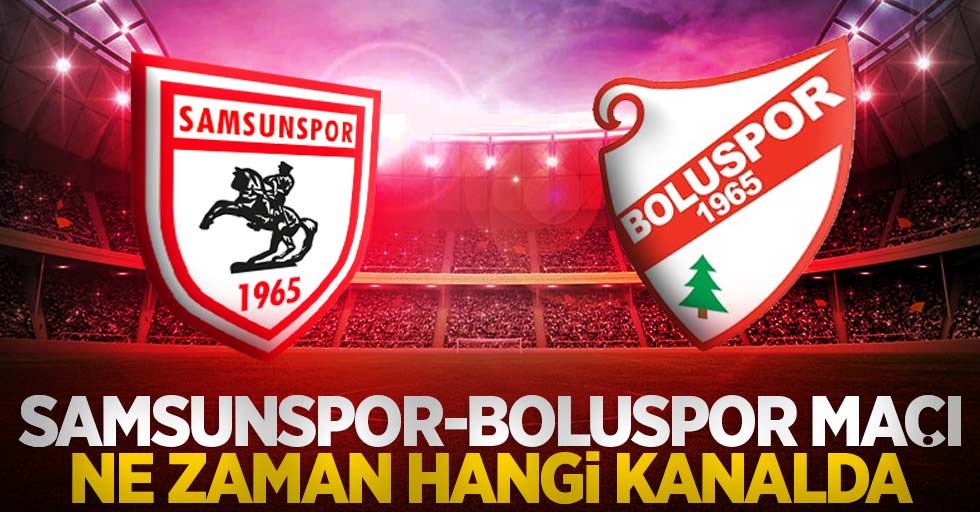 Samsunspor - Boluspor Maçı  Ne Zaman Hangi Kanalda 