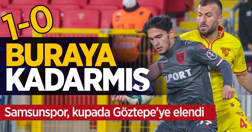 Samsunspor, kupada Göztepe'ye elendi....  BURAYA KADARMIŞ 1-0 