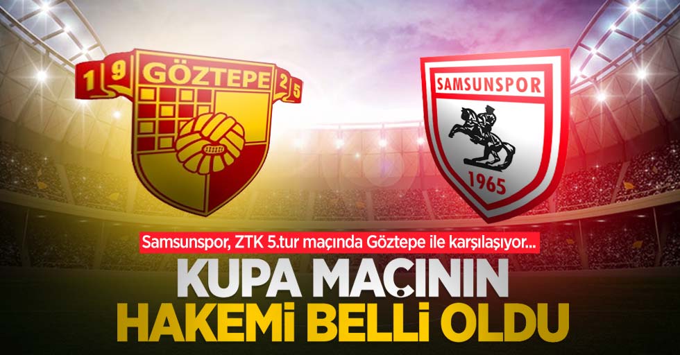 Samsunspor, ZTK 5.tur maçında Göztepe ile karşılaşıyor... Kupa maçının hakemi belli oldu