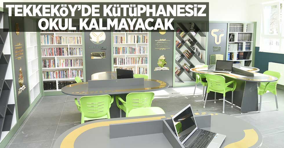 Tekkeköy'de kütüphanesiz okul kalmayacak