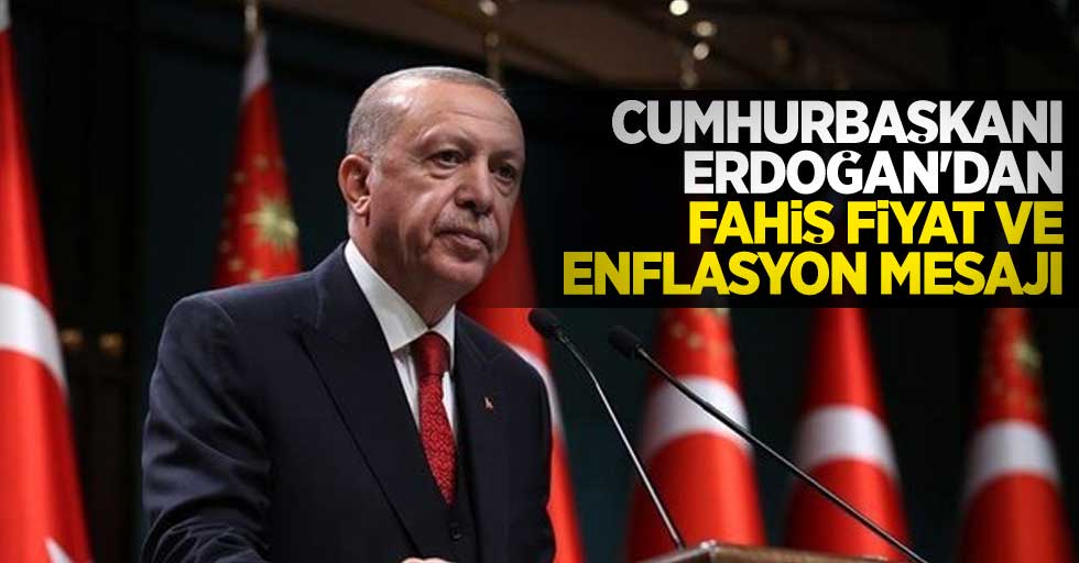 Cumhurbaşkanı Erdoğan#039;dan fahiş fiyat ve enflasyon mesajı