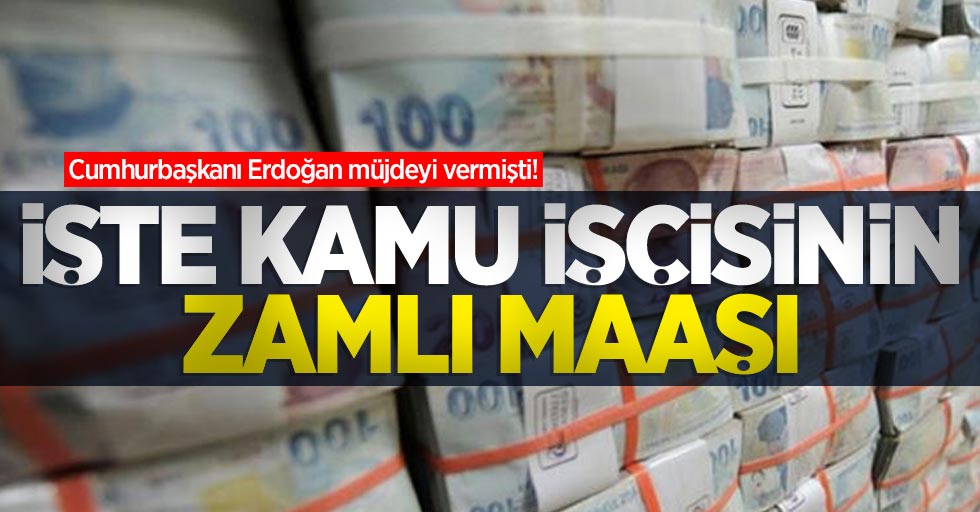 Cumhurbaşkanı Erdoğan müjdeyi vermişti! İşte kamu işçisinin zamlı maaşı