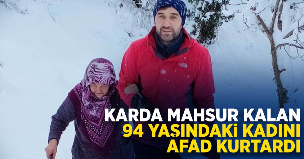 Karda mahsur kalan 94 yaşındaki kadını AFAD kurtadı