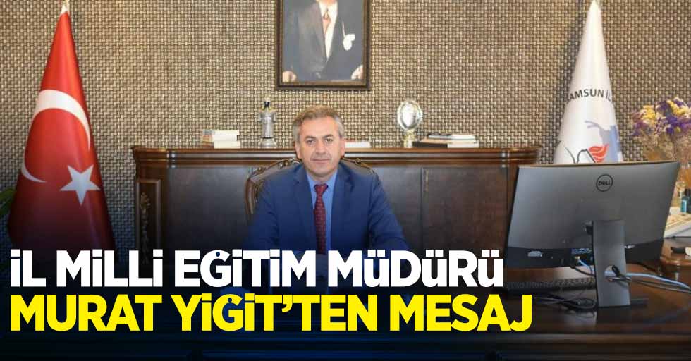 Milli Eğitim Müdürü Murat Yiğit'ten mesaj