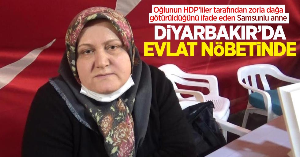 Oğlunun HDP'liler tarafından dağa götürüldüğünü ifade eden Samsunlu anne evlat nöbetinde