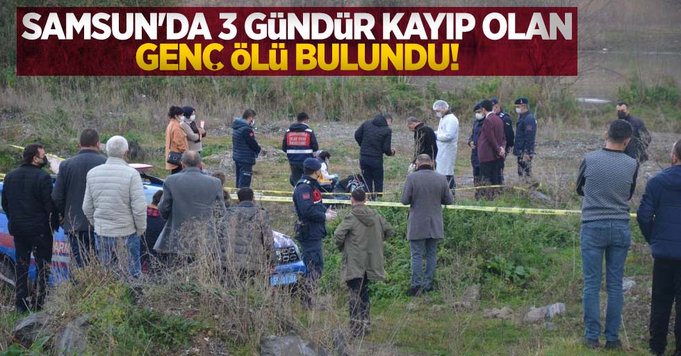Samsun'da 3 gündür kayıp olan genç ölü bulundu 