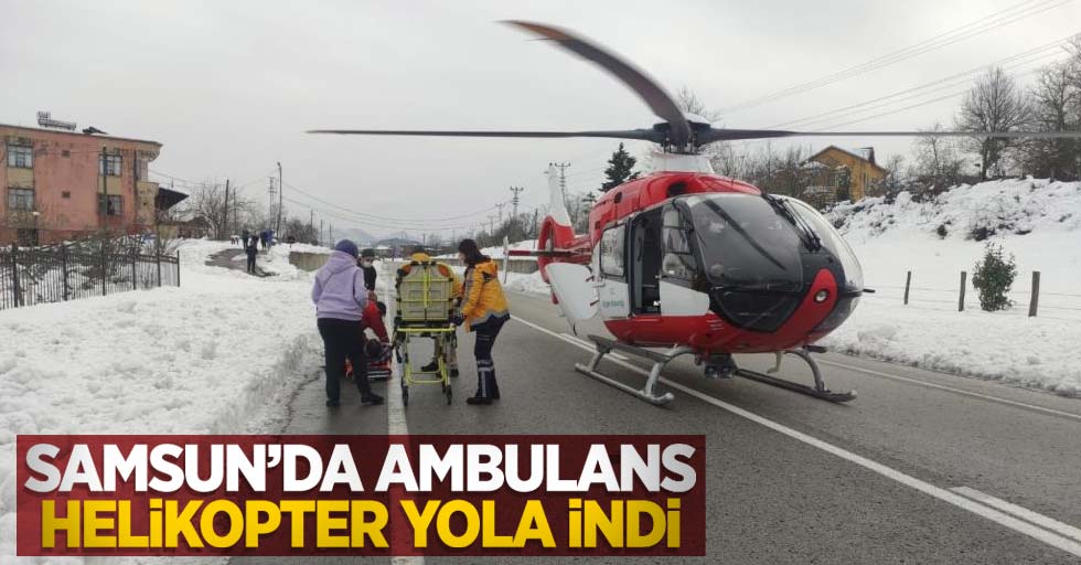 Samsun'da ambulans helikopter yola indi